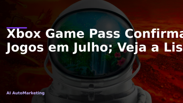 Xbox Game Pass Confirma 8 Novos Jogos em Julho; Veja a Lista